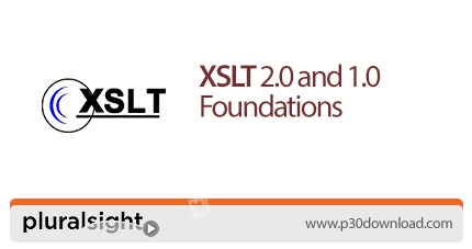 دانلود Pluralsight XSLT 2.0 and 1.0 Foundations - آموزش مبانی ایکس اس ال تی 1.0 و 2.0