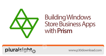 دانلود Pluralsight Building Windows Store Business Apps with Prism - آموزش ساخت اپ های ویندوز استور 