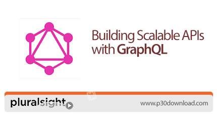 دانلود Pluralsight Building Scalable APIs with GraphQL - آموزش ساخت ای پی آی های مقیاس پذیر با گراف 