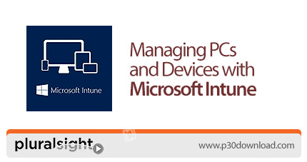 دانلود Pluralsight Managing PCs and Devices with Microsoft Intune - آموزش مدیریت پی سی و دستگاه های 