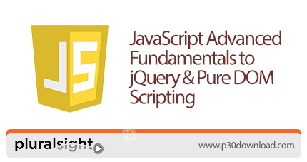 دانلود Pluralsight JavaScript: Advanced Fundamentals to jQuery & Pure DOM Scripting - آموزش پیشرفته 