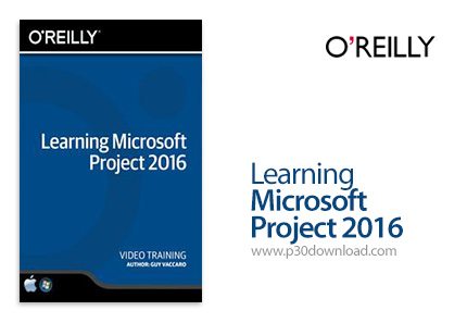 دانلود O'Reilly Learning Microsoft Project 2016 Training Video - آموزش مایکروسافت پروجکت 2016