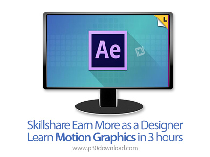 دانلود Skillshare Earn More as a Designer - Learn Motion Graphics in 3 hours - آموزش ساخت موشن گرافی
