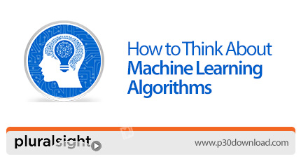 دانلود Pluralsight How to Think About Machine Learning Algorithms - آموزش نحوه تفکر درباره الگوریتم 