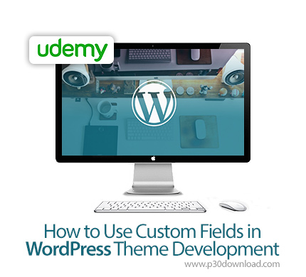 دانلود Udemy How to Use Custom Fields in WordPress Theme Development - آموزش استفاده از زمینه دلخواه