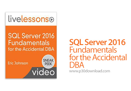 دانلود LiveLessons SQL Server 2016 Fundamentals for the Accidental DBA - آموزش اصول و مبانی اس کیو ا