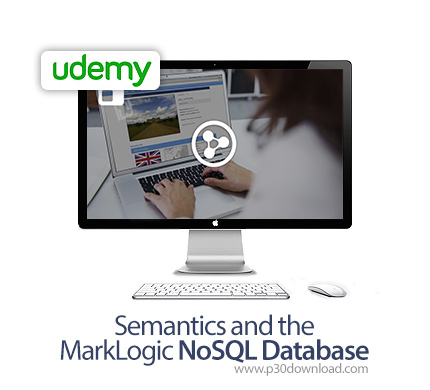 دانلود Udemy Semantics and the MarkLogic NoSQL Database - آموزش پایگاه داده های معنایی و مارک لاجیک 