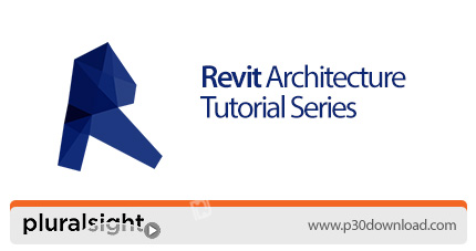 دانلود Pluralsight Revit Architecture Tutorial Series - آموزش طراحی معماری در رویت