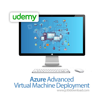 دانلود Udemy Azure Advanced Virtual Machine Deployment - آموزش توسعه ماشین مجازی پیشرفته اژور