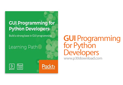 دانلود Packt GUI Programming for Python Developers - آموزش برنامه نویسی رابط گرافیکی کاربر برای توسع