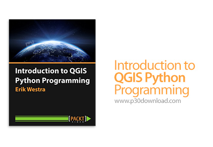دانلود Packt Introduction to QGIS Python Programming - آموزش مقدماتی برنامه نویسی پایتون کیو جی آی ا