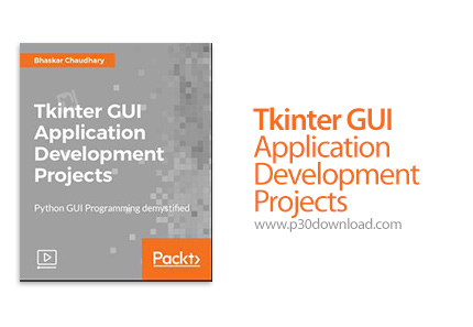 دانلود Packt Tkinter GUI Application Development Projects - آموزش تی کی اینتر، توسعه دهنده رابط کارب