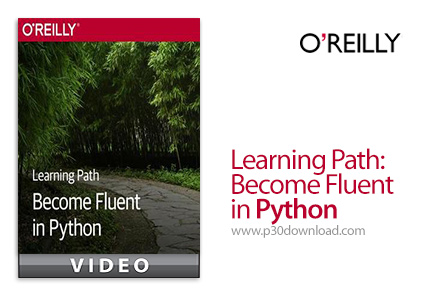 دانلود O'Reilly Learning Path: Become Fluent in Python - آموزش پایتون به شکل روان و سلیس