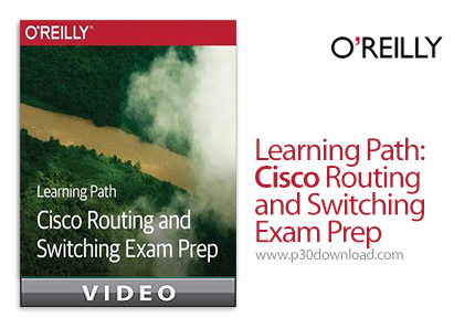 دانلود O'Reilly Learning Path: Cisco Routing and Switching Exam Prep - آموزش آمادگی برای آزمون مسیری