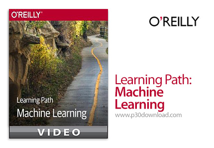 دانلود O'Reilly Learning Path: Machine Learning Tutorial Series - آموزش دوره های یادگیری ماشین