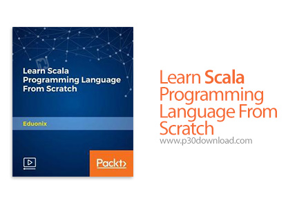 دانلود Packt Learn Scala Programming Language From Scratch - آموزش زبان برنامه نویسی اسکلا