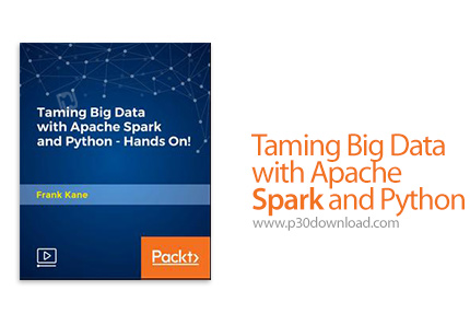 دانلود Packt Taming Big Data with Apache Spark and Python - آموزش کار با داده های حجیم بوسیله آپاچی 