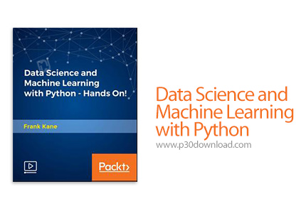 دانلود Packt Data Science and Machine Learning with Python - آموزش علوم داده و یادگیری ماشین با پایت