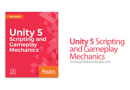 دانلود Packt Unity 5 Scripting and Gameplay Mechanics - آموزش اسکریپت نویسی و مکانیک بازی در یونیتی 