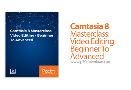 دانلود Packt Camtasia 8 Masterclass: Video Editing - Beginner To Advanced - آموزش کامل مقدماتی تا پی