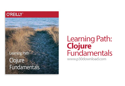 دانلود O'Reilly Learning Path: Clojure Fundamentals - آموزش کامل اصول و مبانی زبان برنامه نویسی کلوژ