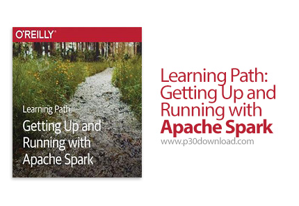 دانلود O'Reilly Learning Path: Getting Up and Running with Apache Spark - آموزش شروع کار با آپاچی اس