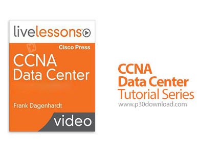 دانلود Livelessons CCNA Data Center Tutorial Series - آموزش مهارت های شبکه سیسکو سی سی ان ای دیتا سن