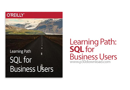 دانلود O'Reilly Learning Path: SQL for Business Users - آموزش اس کیو ال برای کاربران تجاری