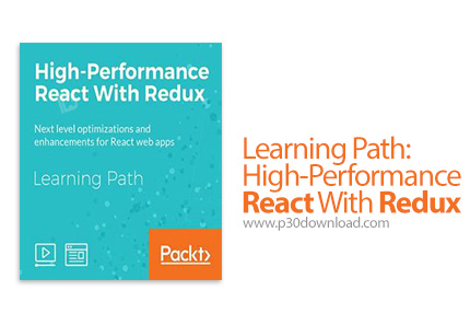 دانلود Packt Learning Path: High-Performance React With Redux - آموزش عملکرد بالای ری اکت با ریداکس