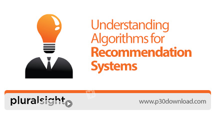 دانلود Pluralsight Understanding Algorithms for Recommendation Systems - آموزش درک الگوریتم های سیست