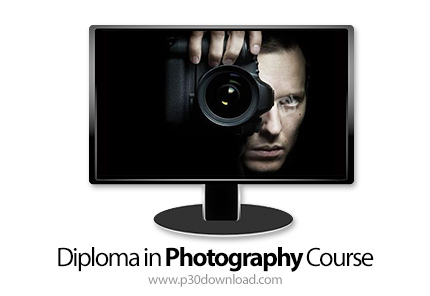 دانلود Diploma in Photography Course - آموزش گرفتن دیپلم در عکاسی