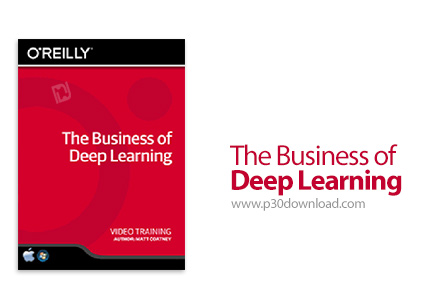 دانلود O'Reilly The Business of Deep Learning - آموزش یادگیری عمیق در کسب و کار