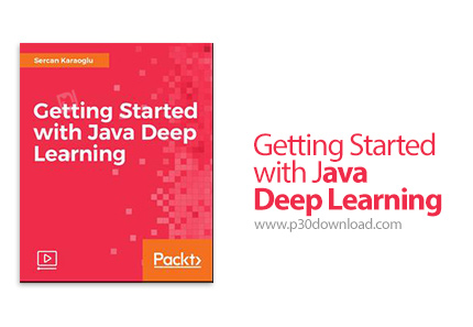 دانلود Packt Getting Started with Java Deep Learning - آموزش یادگیری عمیق جاوا