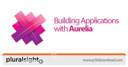 دانلود Pluralsight Building Applications with Aurelia - آموزش ساخت اپلیکیشن با اورلیا