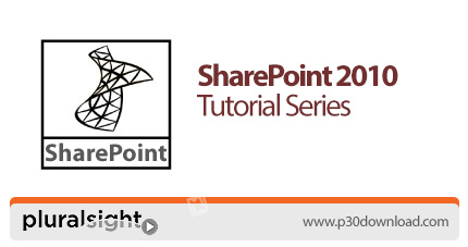 دانلود Pluralsight SharePoint 2010 Tutorial Series - دوره های آموزشی شیرپوینت 2010