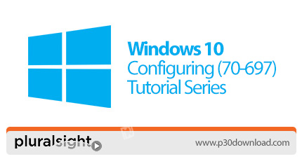 دانلود Pluralsight Windows 10 Configuring (70-697) Tutorial Series - آموزش پیکربندی ویندوز 10