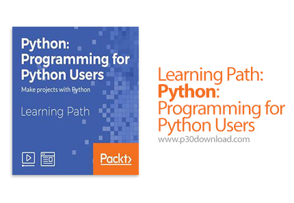 دانلود Packt Learning Path: Python: Programming for Python Users - آموزش برنامه نویسی پایتون برای کا