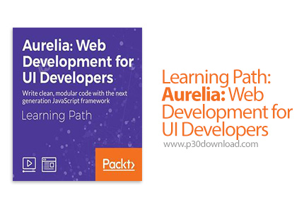 دانلود Packt Learning Path: Aurelia: Web Development for UI Developers - آموزش اورلیا برای توسعه دهن