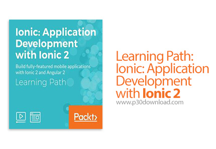 دانلود Packt Learning Path: Ionic: Application Development with Ionic 2 - آموزش توسعه اپلیکیشن با آی