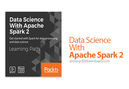 دانلود Packt Learning Path Data Science With Apache Spark 2 - آموزش علوم داده با آپاچی اسپارک 2