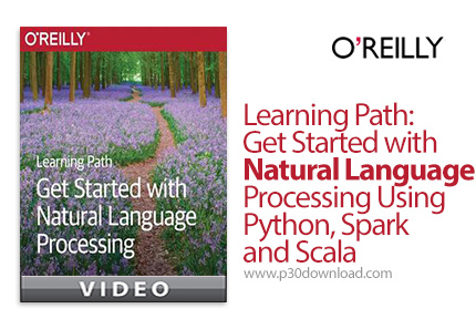 دانلود O'Reilly Learning Path: Get Started with Natural Language Processing Using Python, Spark, and