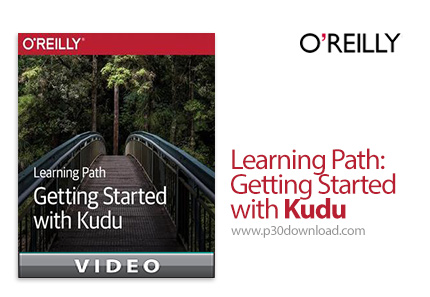 دانلود O'Reilly Learning Path: Getting Started with Kudu - آموزش شروع کار با کیودو