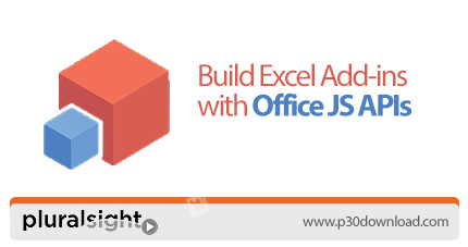 دانلود Pluralsight Build Excel Add-ins with Office JS APIs - آموزش ساخت افزونه برای اکسل با API های 