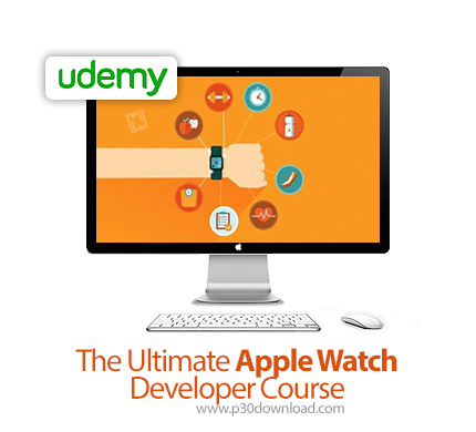 دانلود Udemy The Ultimate Apple Watch Developer Course - آموزش کامل توسعه اپل واچ