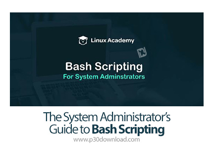دانلود Linux Academy The System Administrator's Guide to Bash Scripting - آموزش کامل خط فرمان بش