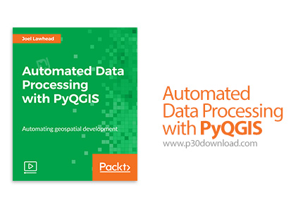 دانلود Packt Automated Data Processing with PyQGIS - آموزش پردازش داده خودکار با PyQGIS