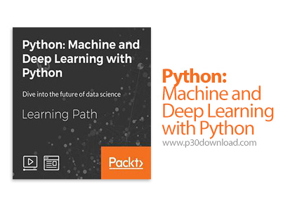دانلود Packt Python: Machine and Deep Learning with Python - آموزش یادگیری ماشین و عمیق با پایتون