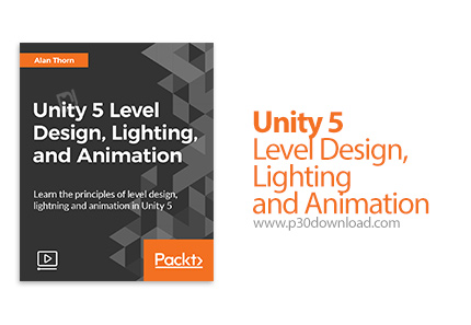 دانلود Packt Unity 5 Level Design, Lighting, and Animation - آموزش طراحی، نورپردازی و انیمیشن در یون