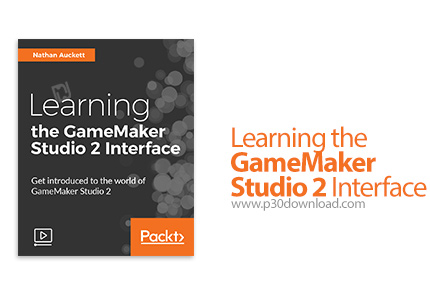دانلود Packt Learning the GameMaker Studio 2 Interface - آموزش محیط کار گیم میکر استودیو 2