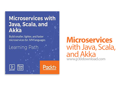 دانلود Packt Microservices with Java, Scala, and Akka - آموزش مایکروسرویس با جاوا، اسکالا و آکا